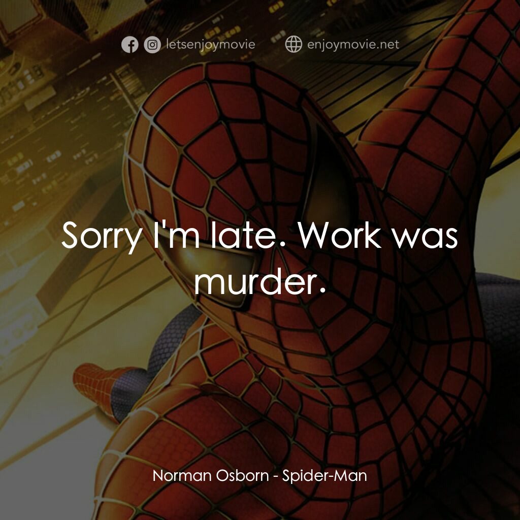 蜘蛛俠電影對白：Norman Osborn:  Sorry I'm late. Work was murder.