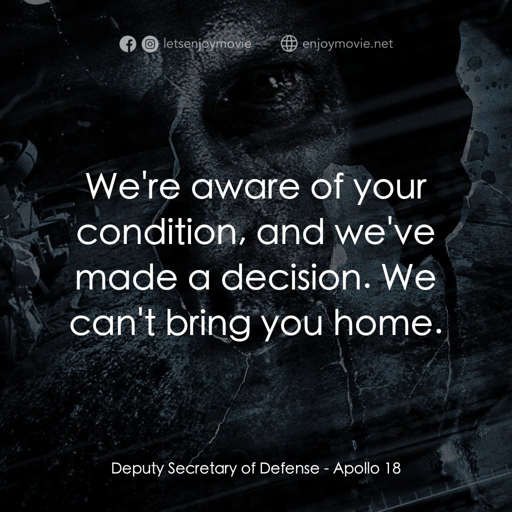 阿波羅 18：不存在的任務電影對白：Deputy Secretary of Defense: We're aware of your condition, and we've made a deci