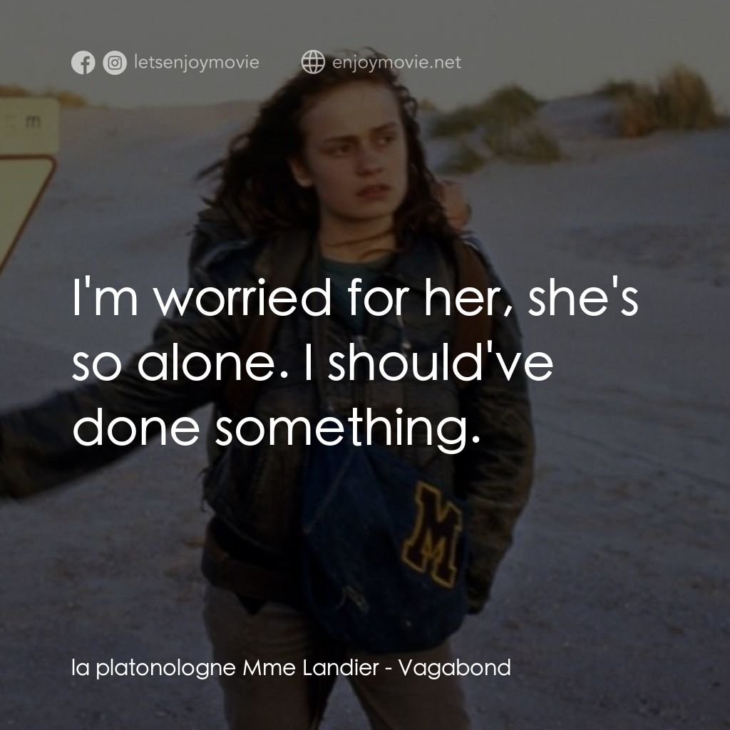 無法無家電影對白：la platonologne Mme Landier: I'm worried for her, she's so alone. I should've don