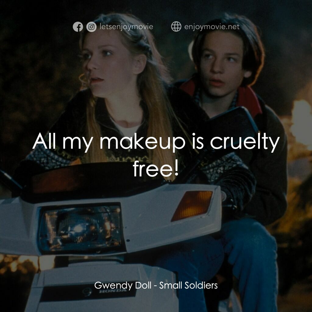 晶兵總動員電影對白：Gwendy Doll:  All my makeup is cruelty free!