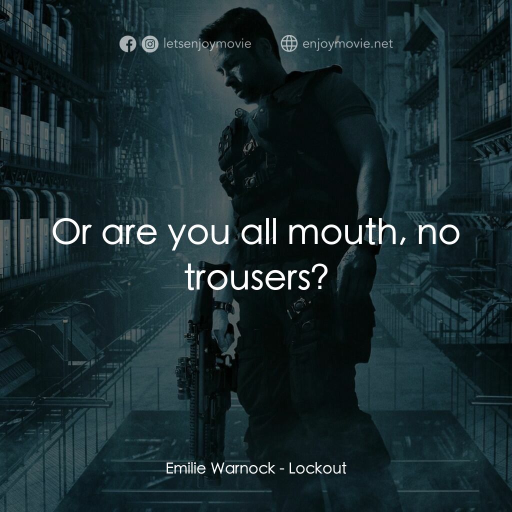 拯救太空1號電影對白：Emilie Warnock:  Or are you all mouth, no trousers?