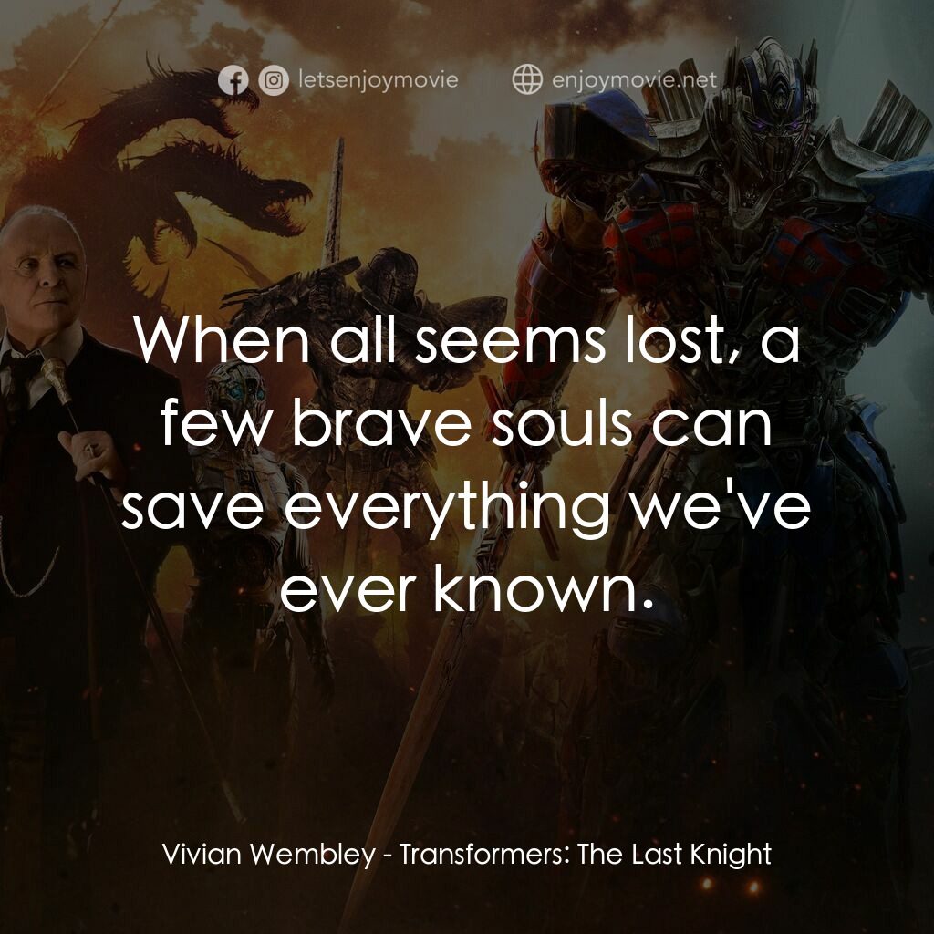 變形金剛：終極戰士電影對白：Vivian Wembley:  When all seems lost, a few brave souls can save everything we've