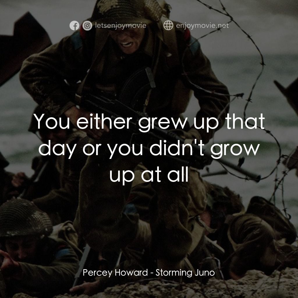 《Storming Juno》經典台詞：Percey Howard: You either grew up that day or you  ...