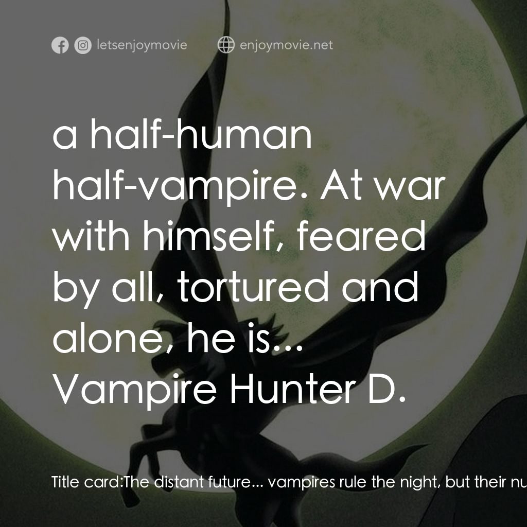 吸血鬼獵人D電影對白：Title card: The distant future... vampires rule the night, but their numbers are 