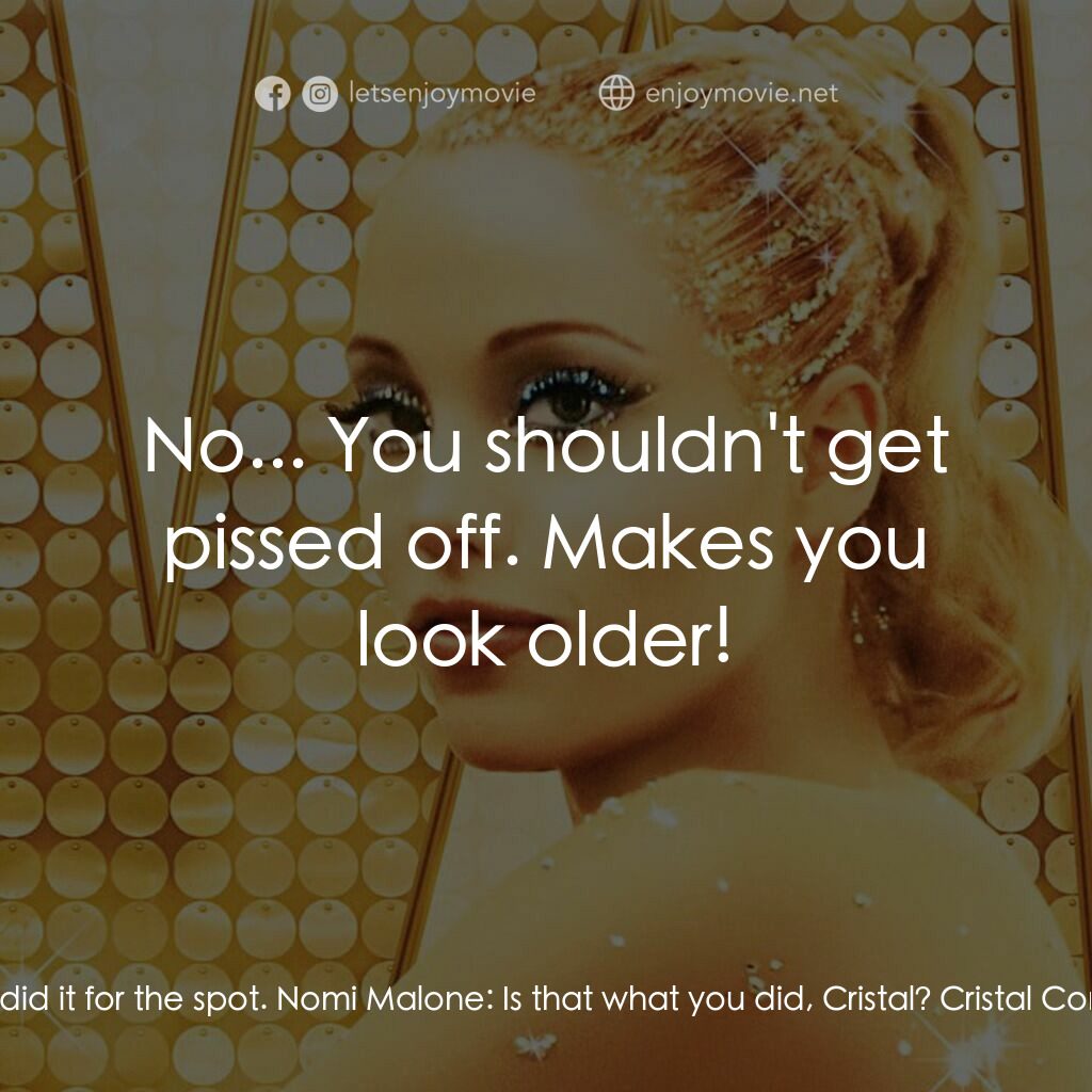 艷舞女郎電影對白：Cristal Connors:  You fuck him for the spot? Or you fuck him cause you wanted to?