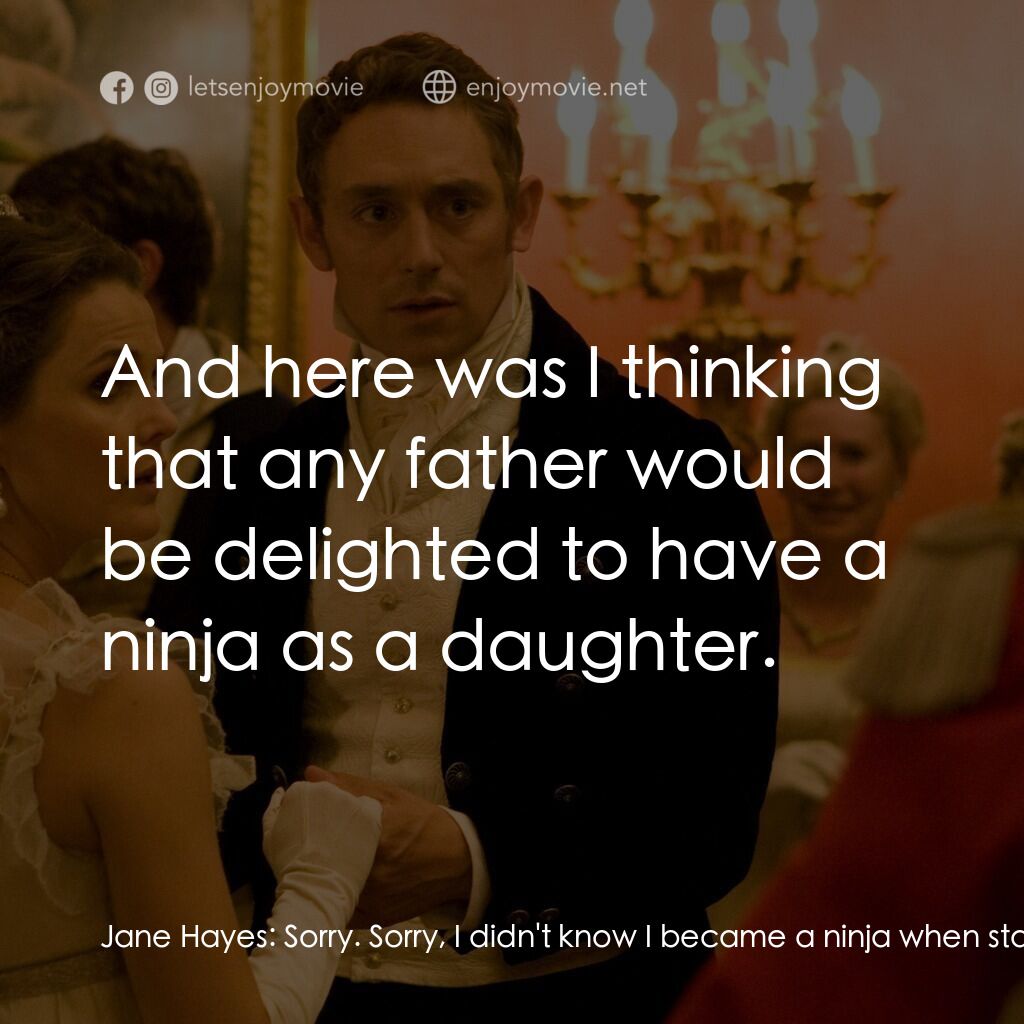 浪漫莊園電影對白：Jane Hayes:  Sorry. Sorry, I didn't know I became a ninja when startled in a stra