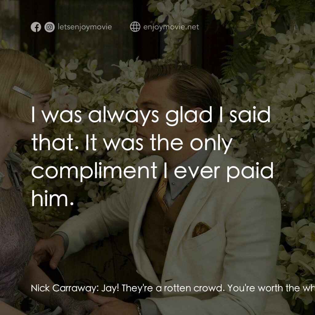 大亨小傳電影對白：Nick Carraway:  Jay! They're a rotten crowd. You're worth the whole damn bunch pu
