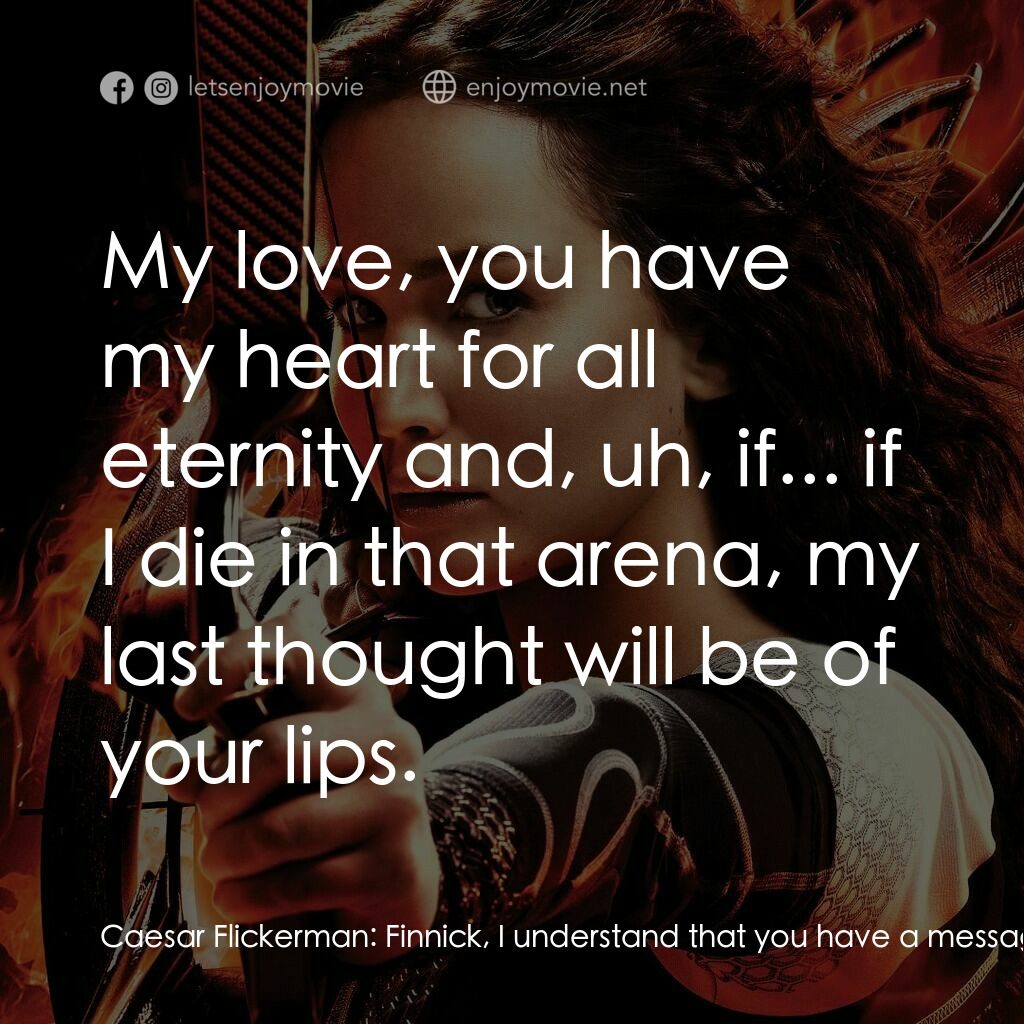 飢餓遊戲2：星火燎原 電影對白：Caesar Flickerman:  Finnick, I understand that you have a message for somebody ou