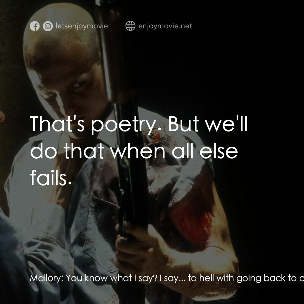 天生殺人狂電影對白：Mallory:  You know what I say? I say... to hell with going back to our cells. Let