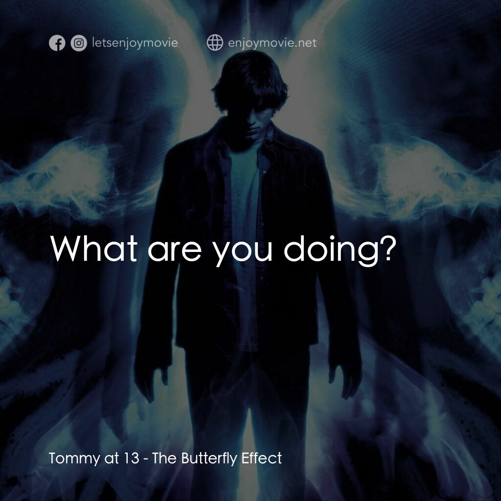 蝴蝶效應電影對白：Tommy at 13:  What are you doing?