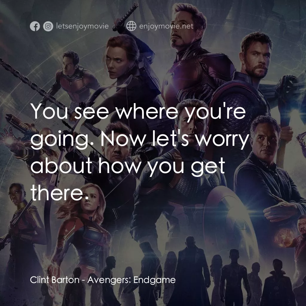 復仇者聯盟4 : 終局之戰電影對白：Clint Barton: You see where you're going. Now let's worry about how you get there