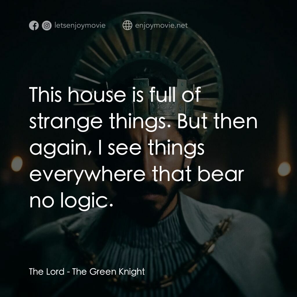 綠騎士電影對白：The Lord:  This house is full of strange things. But then again, I see things eve