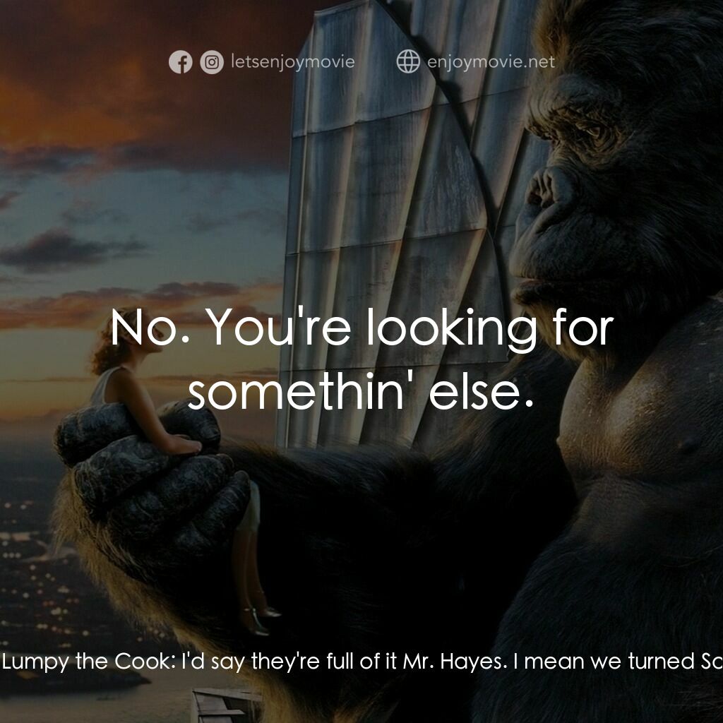 金剛電影對白：Hayes:  If someone were to tell you this ship was headed for Singapore, what woul