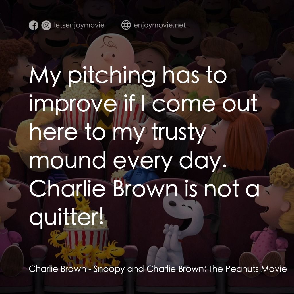 史努比 The Peanuts Movie電影對白：Charlie Brown: My pitching has to improve if I come out here to my trusty mound e