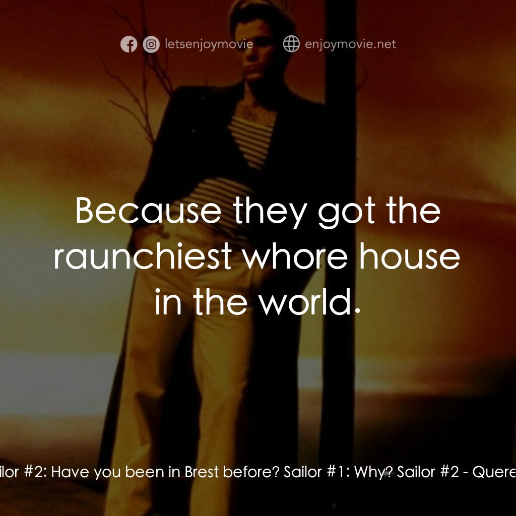 霧港水手電影對白：Sailor #2:  Have you been in Brest before? Sailor #1:  Why? Sailor #2:  Because t