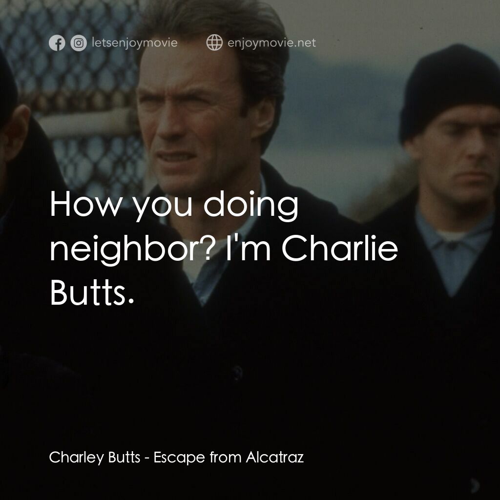 亞特蘭翠大逃亡電影對白：Charley Butts:  How you doing neighbor? I'm Charlie Butts.