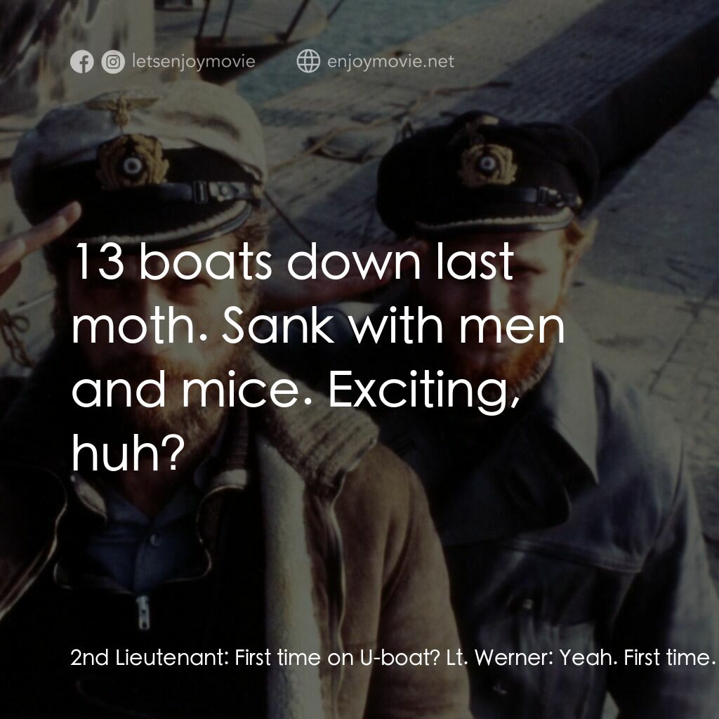 從海底出擊電影對白：2nd Lieutenant:  First time on U-boat? Lt. Werner:  Yeah. First time. It's gonna 