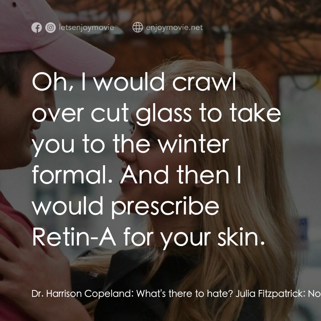 情人節快樂電影對白：Dr. Harrison Copeland:  What's there to hate? Julia Fitzpatrick:  Nothing, if you