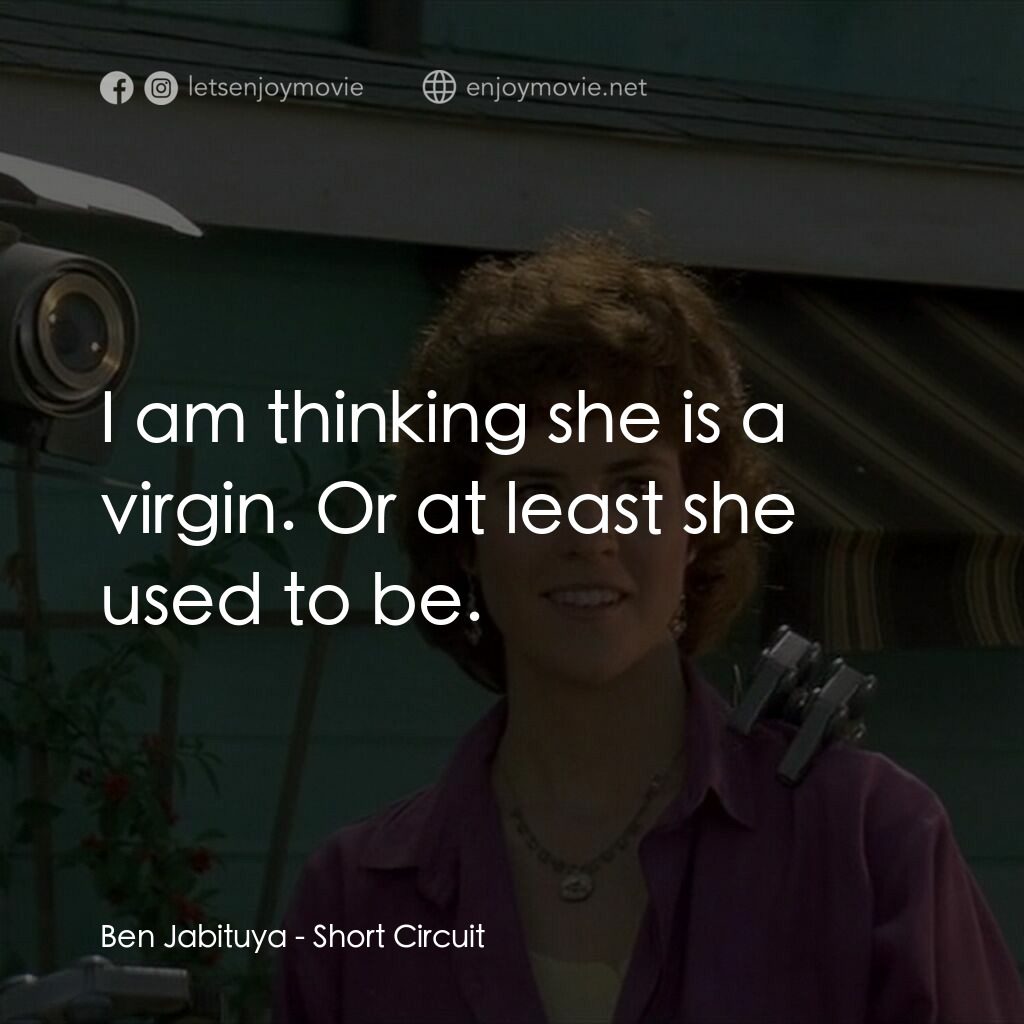 霹靂五號電影對白：Ben Jabituya:  I am thinking she is a virgin. Or at least she used to be.