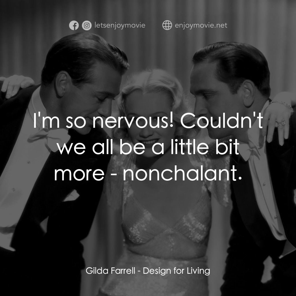 春色平分電影對白：Gilda Farrell: I'm so nervous! Couldn't we all be a little bit more - nonchalant.