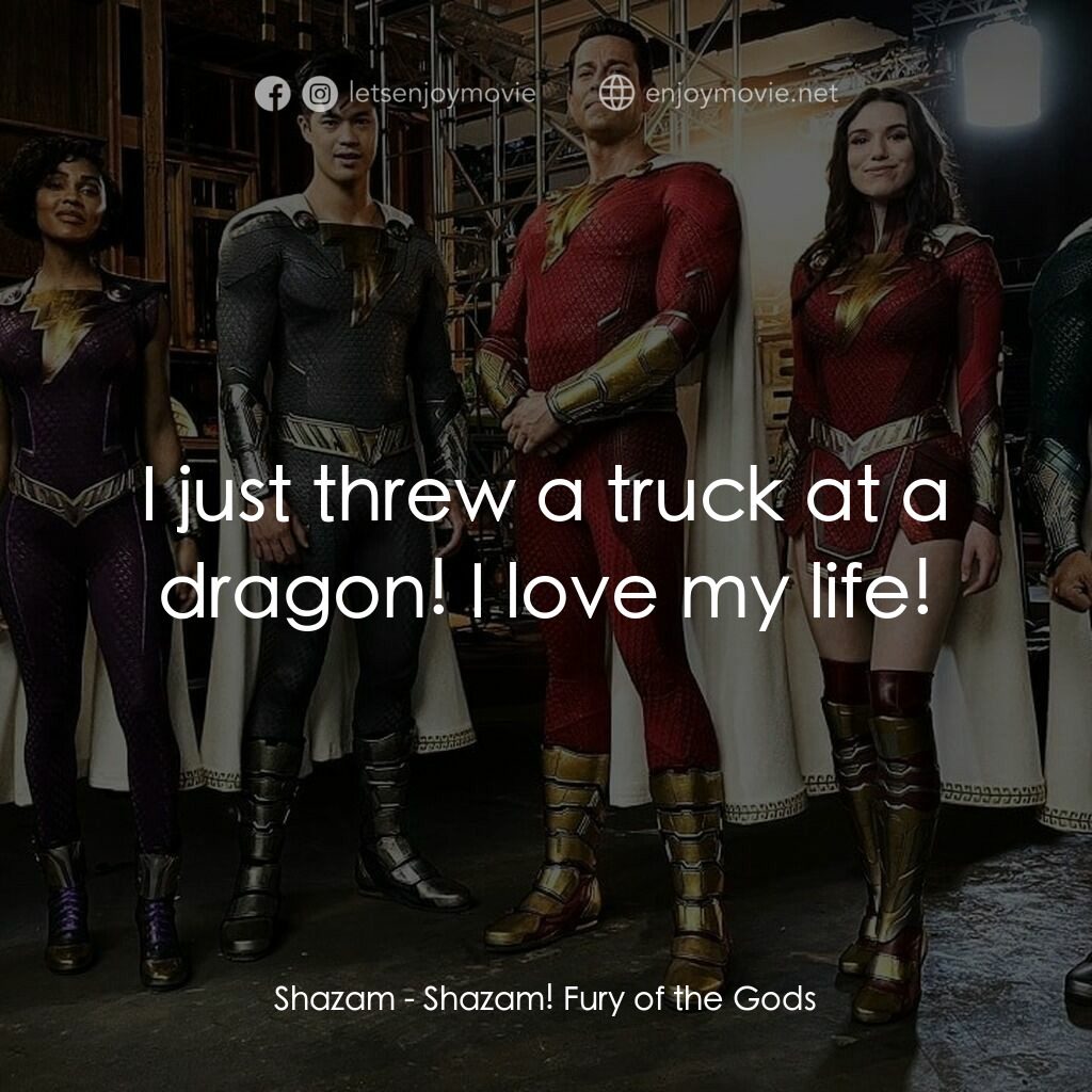 沙贊! 眾神之怒電影對白：Shazam:  I just threw a truck at a dragon! I love my life!