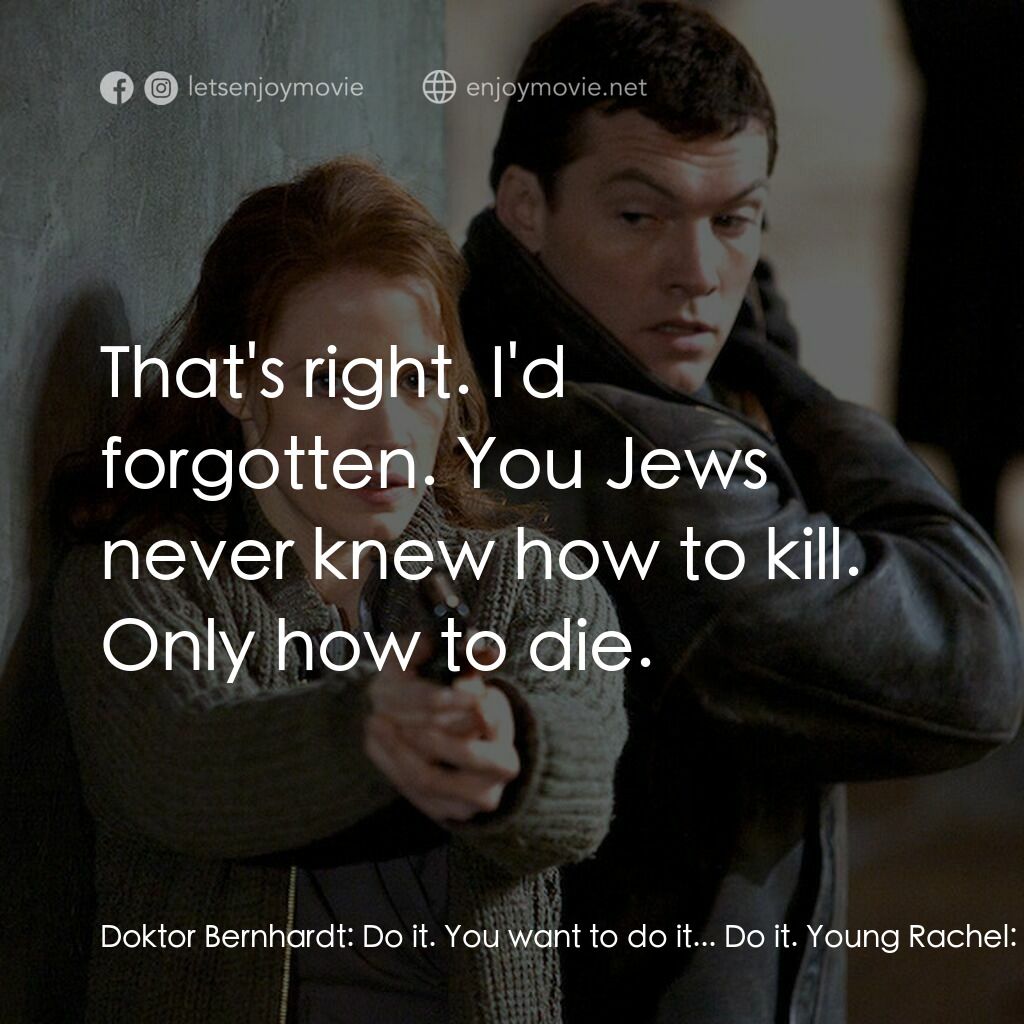 特務謎雲電影對白：Doktor Bernhardt:  Do it. You want to do it... Do it. Young Rachel:  Doktor Bernh