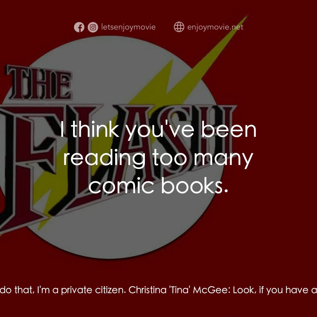 閃電俠電影對白：Christina 'Tina' McGee:  If the people I work with learn about you, they're going