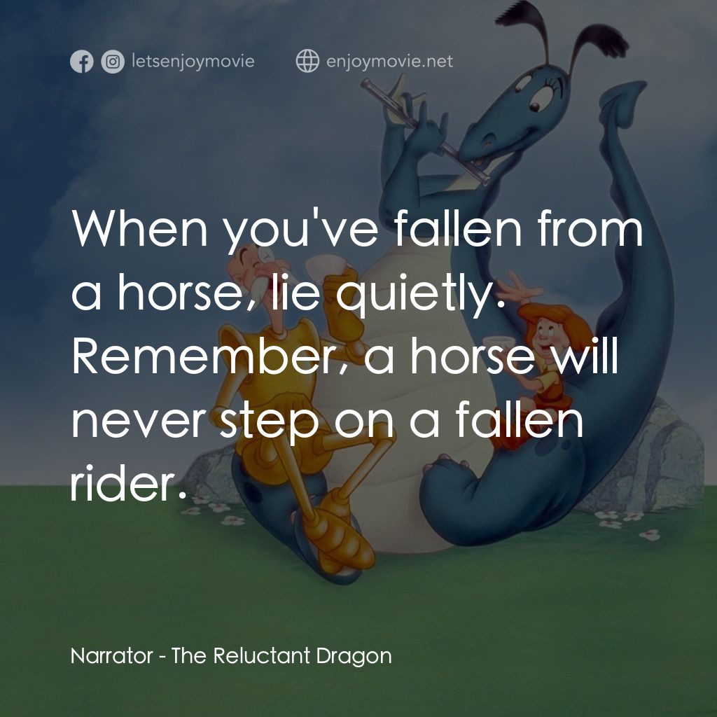 歡迎光臨迪士尼片廠電影對白：Narrator: When you've fallen from a horse, lie quietly. Remember, a horse will ne