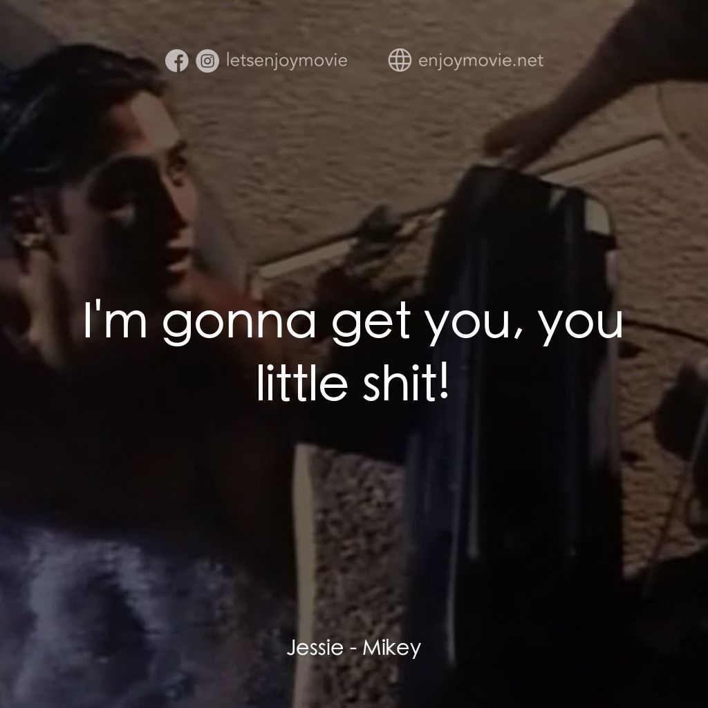 危險小寶貝電影對白：Jessie: I'm gonna get you, you little shit!