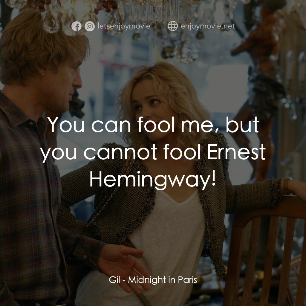 情迷午夜巴黎電影對白：Gil:  You can fool me, but you cannot fool Ernest Hemingway!