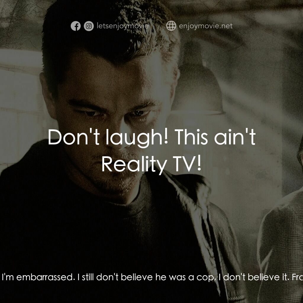 無間道風雲電影對白：Fitzy:  I don't believe it. Mr. French:  What can't you believe? Fitzy:  I spent 