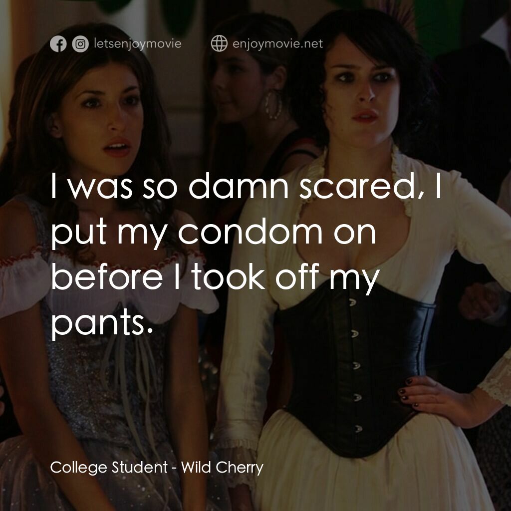 野櫻桃電影對白：College Student:  I was so damn scared, I put my condom on before I took off my p