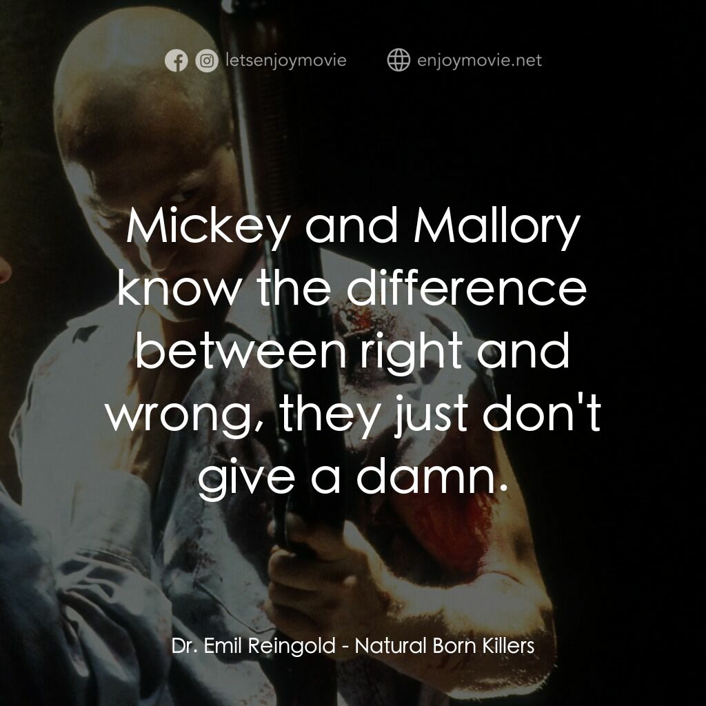 天生殺人狂電影對白：Dr. Emil Reingold:  Mickey and Mallory know the difference between right and wron