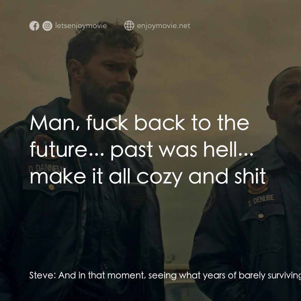 藥命時空電影對白：Steve:  And in that moment, seeing what years of barely surviving is like, this m