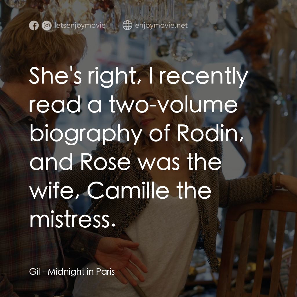 情迷午夜巴黎電影對白：Gil: She's right, I recently read a two-volume biography of Rodin, and Rose was t