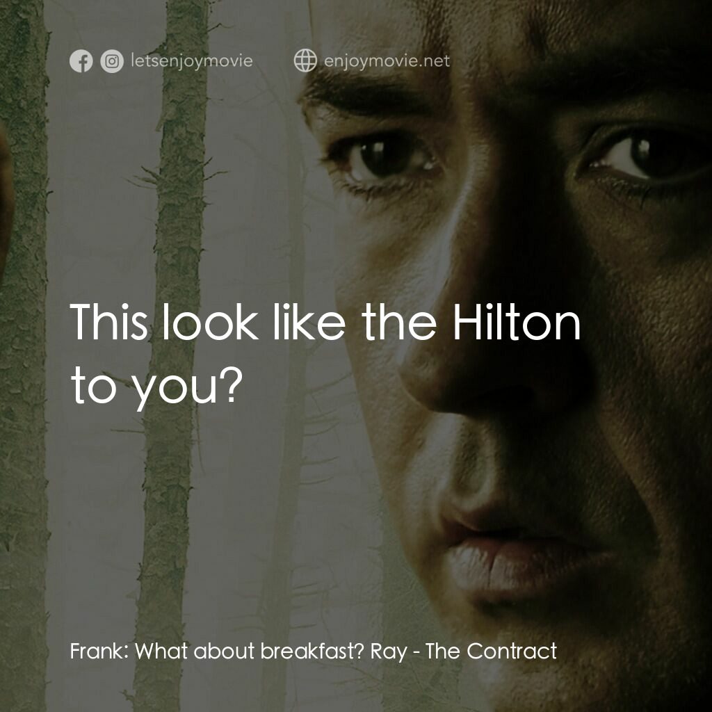 天敵電影對白：Frank:  What about breakfast? Ray:  This look like the Hilton to you?