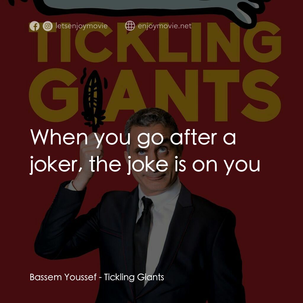 無畏無懼電影對白：Bassem Youssef:  When you go after a joker, the joke is on you