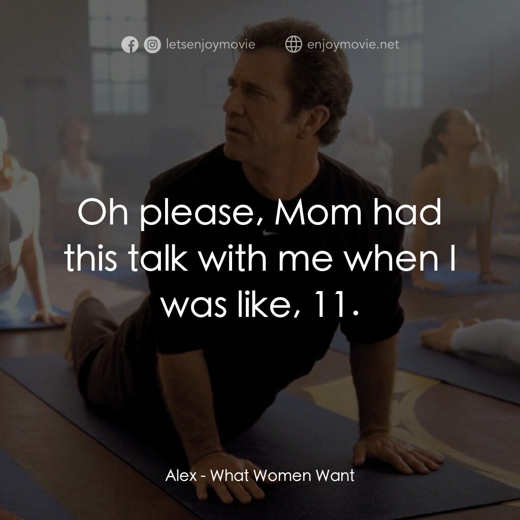 偷聽女人心電影對白：Alex:  Oh please, Mom had this talk with me when I was like, 11.