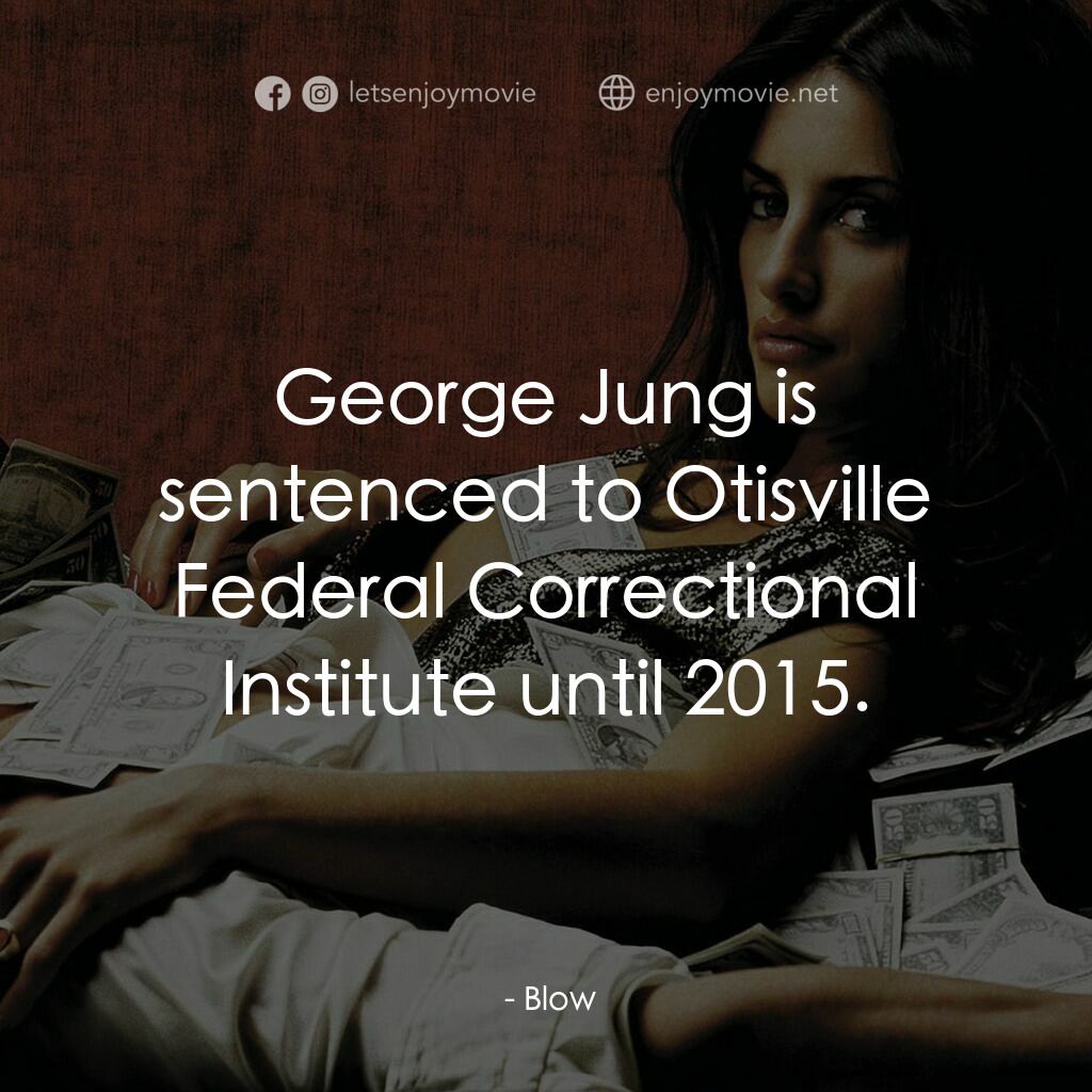 毒王電影對白：:  George Jung is sentenced to Otisville Federal Correctional Institute until 201