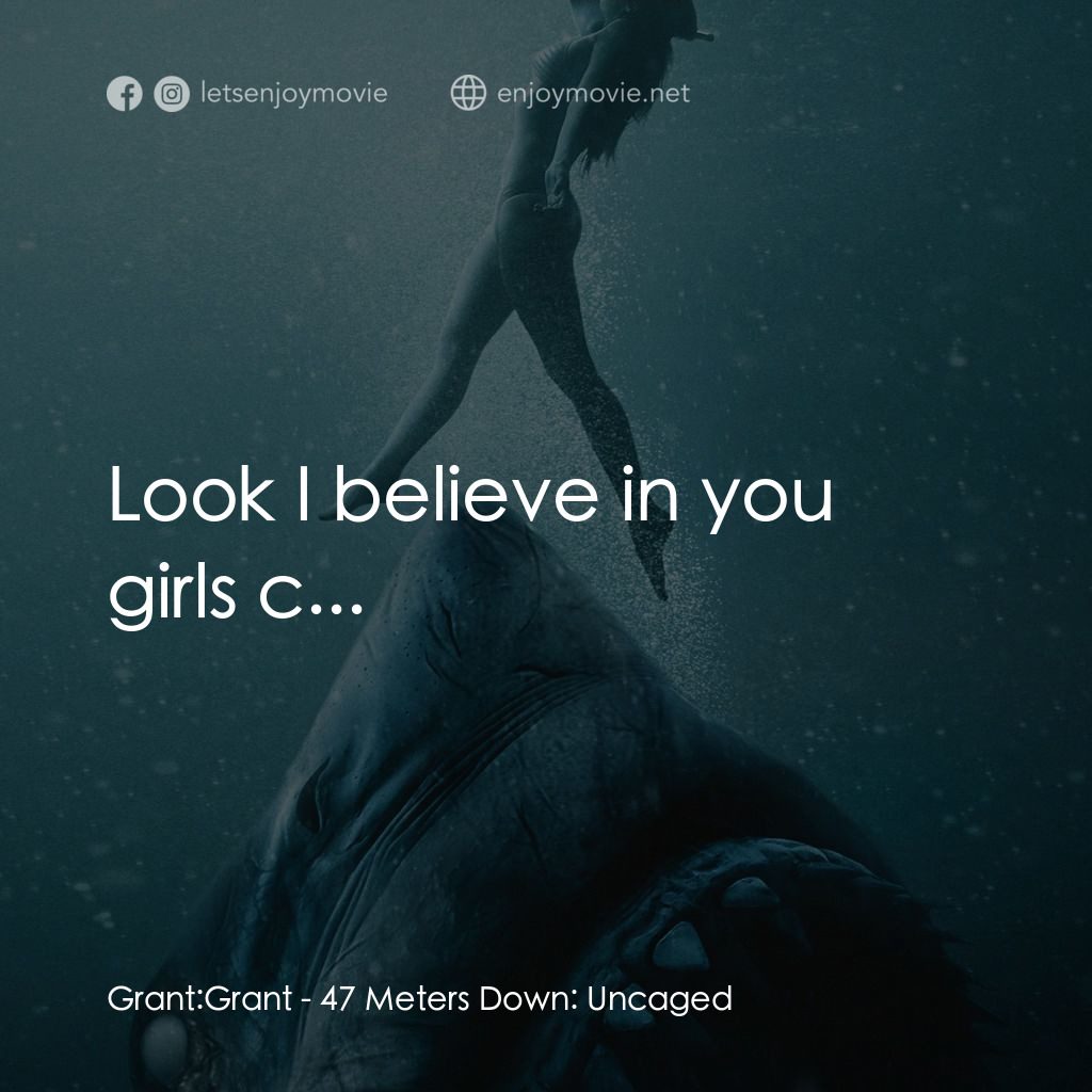 《絕鯊47：猛鯊出籠》經典台詞：Grant: Grant: Look I believe in you girls c...