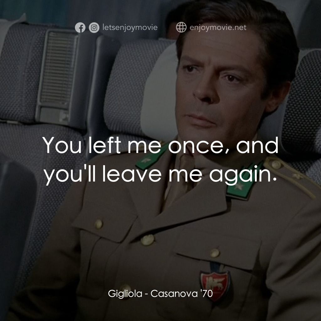 《卡薩諾瓦》經典台詞：Gigliola: You left me once, and you'll leave m ...