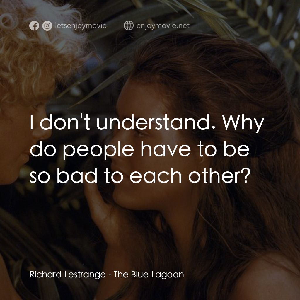 藍色珊瑚礁電影對白：Richard Lestrange: I don't understand. Why do people have to be so bad to each ot