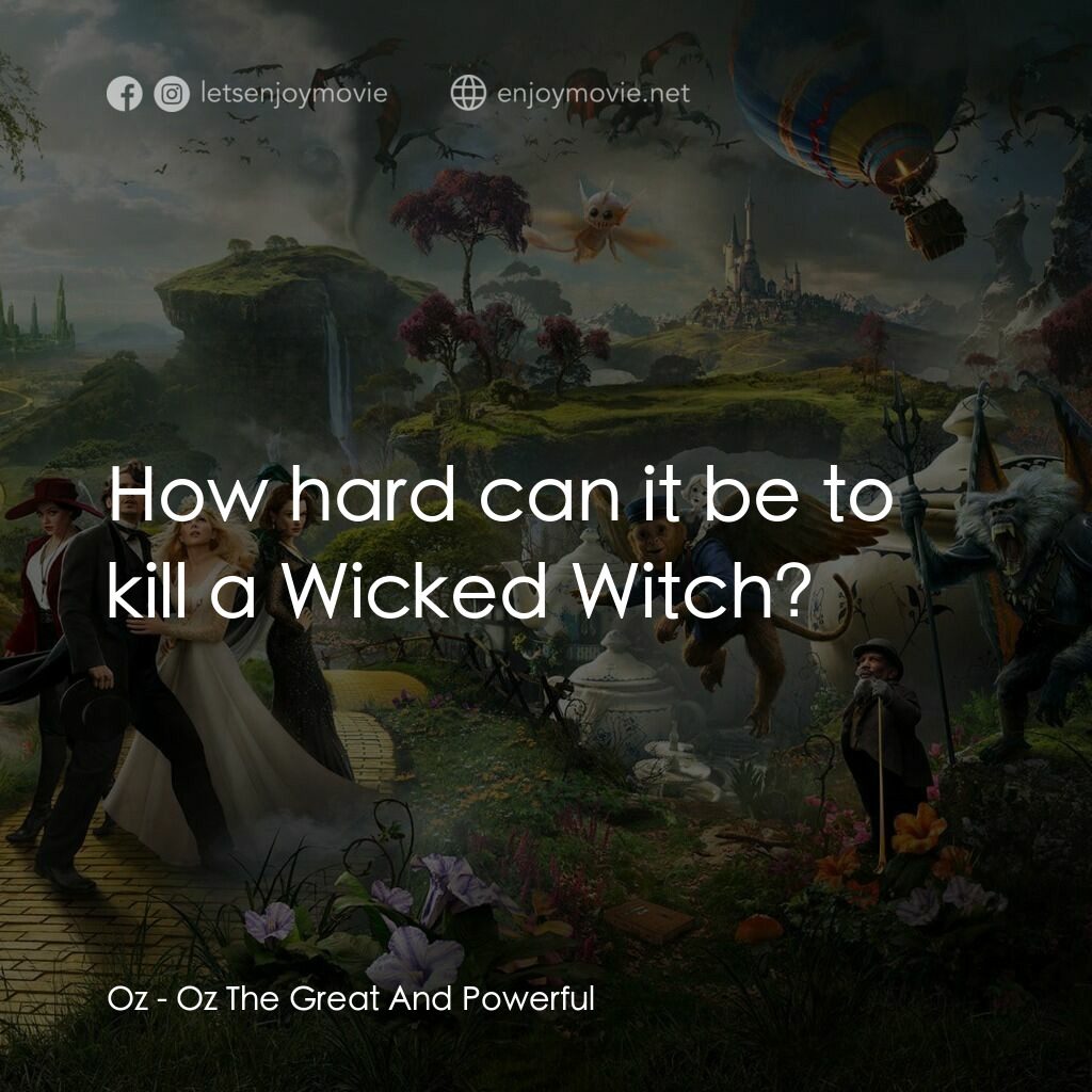 魔境仙踪電影對白：Oz:  How hard can it be to kill a Wicked Witch?