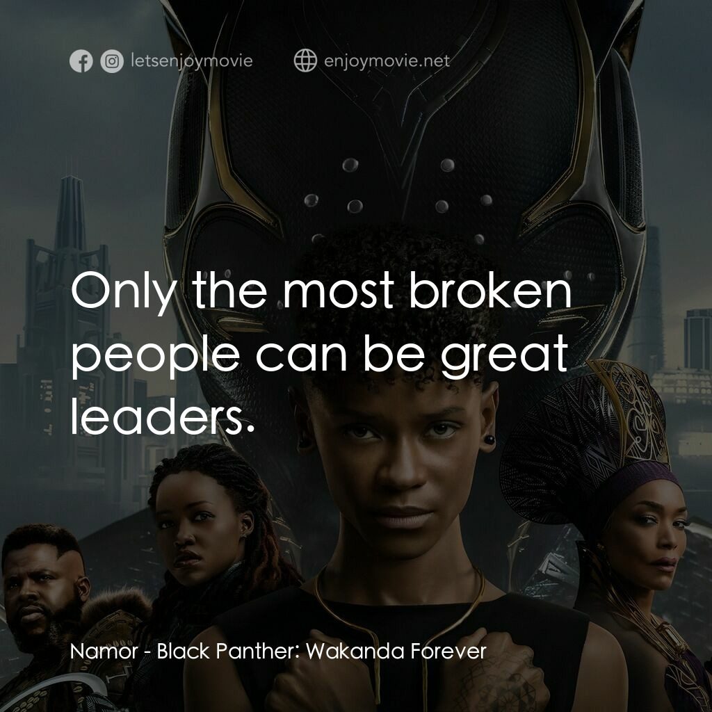 黑豹2：瓦干達萬歲電影對白：Namor:  Only the most broken people can be great leaders.
