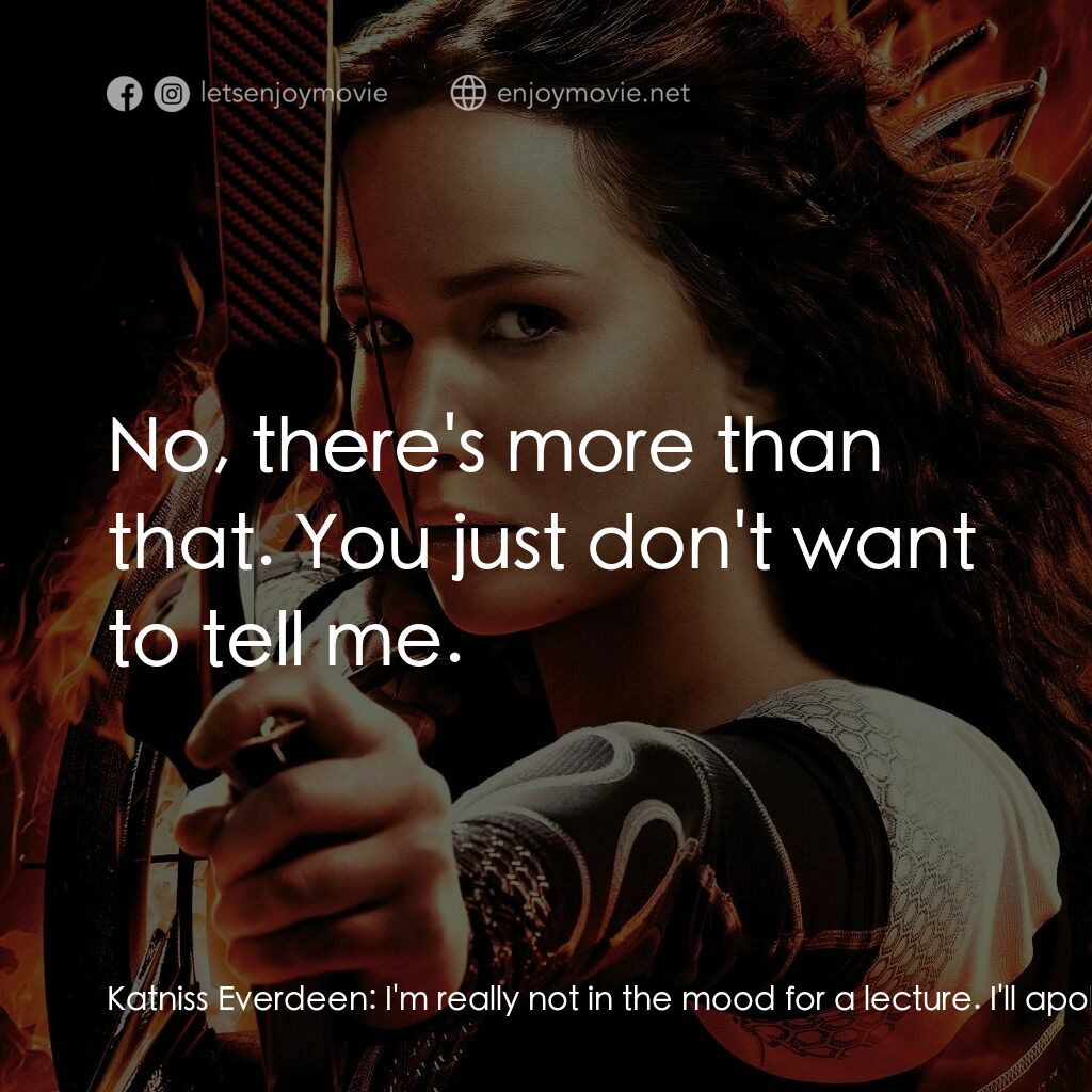 飢餓遊戲2：星火燎原 電影對白：Katniss Everdeen:  I'm really not in the mood for a lecture. I'll apologize to Ef