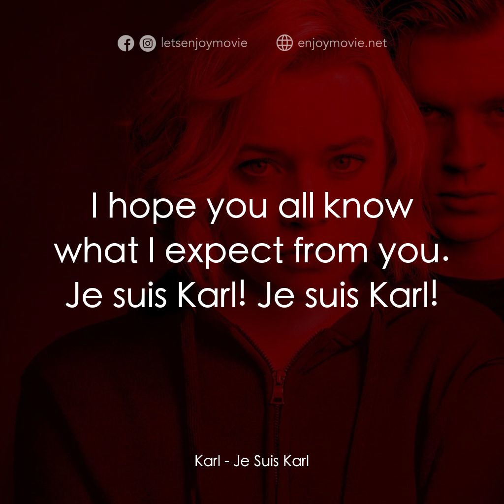 《新歐洲計畫》經典台詞：Karl: I hope you all know what I expect from you.  ...
