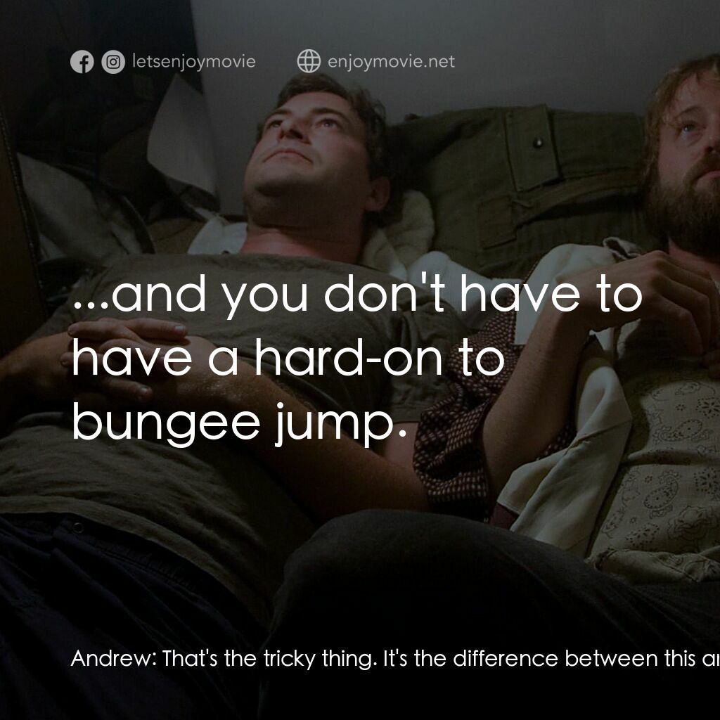 《雄起日》經典台詞：Andrew:  That's the tricky thing. It's the ...