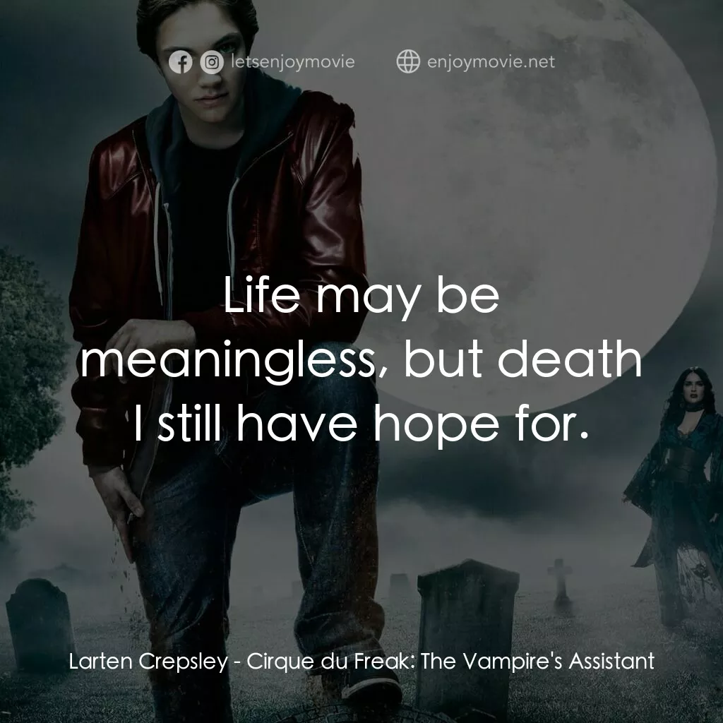 向達倫大冒險：鬼不理的助手電影對白：Larten Crepsley:  Life may be meaningless, but death I still have hope for.