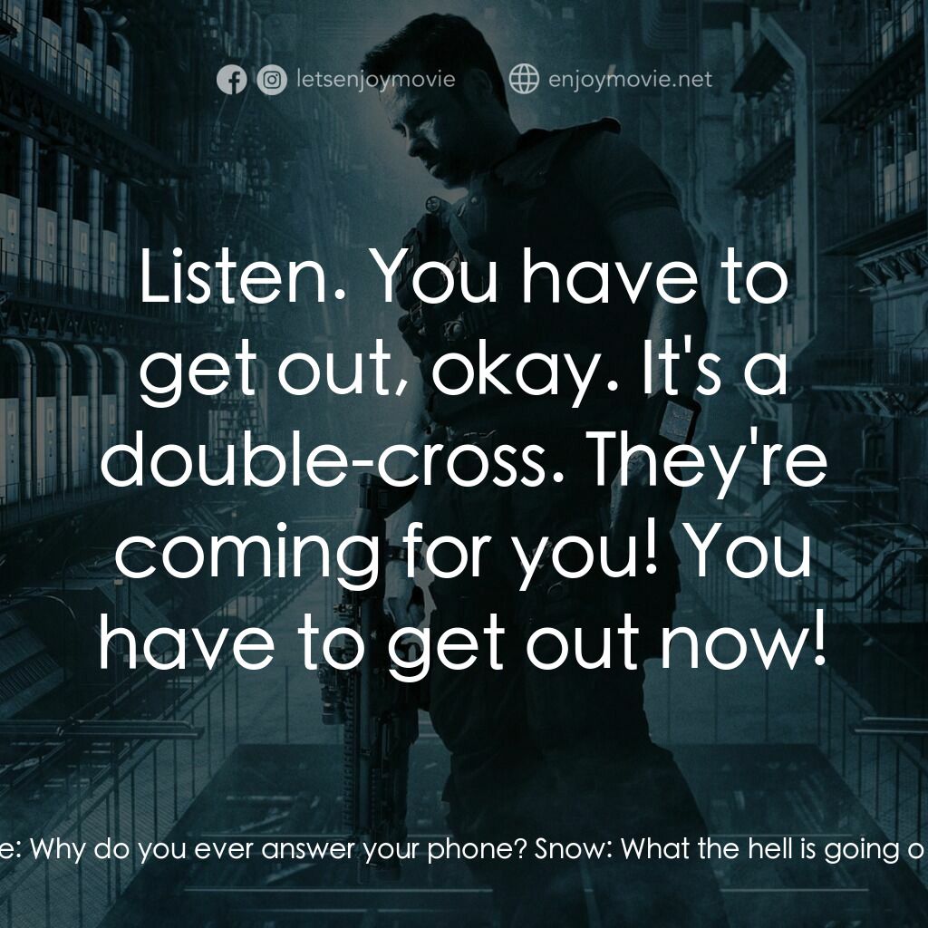 拯救太空1號電影對白：Snow:  Mace. John James Mace:  Why do you ever answer your phone? Snow:  What the