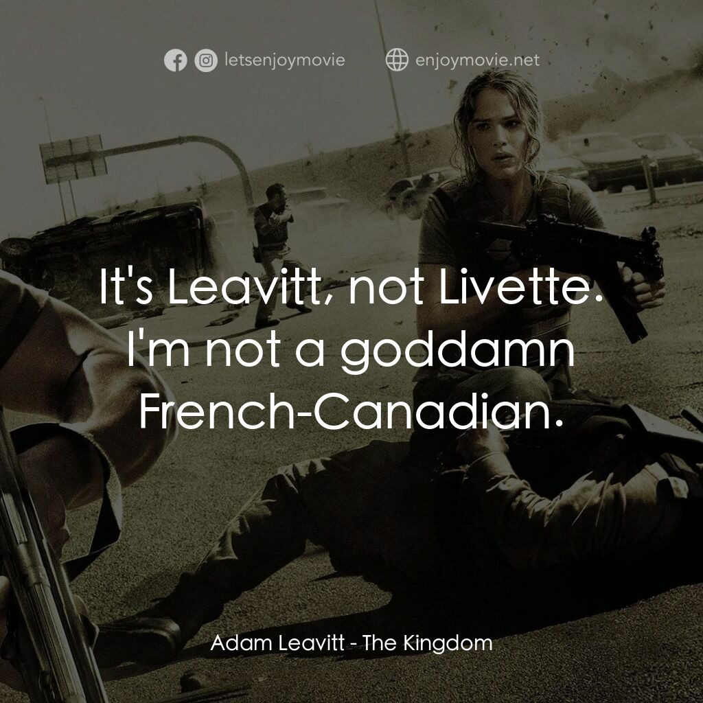 反恐戰場電影對白：Adam Leavitt:  It's Leavitt, not Livette. I'm not a goddamn French-Canadian.